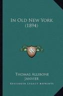 In Old New York (1894) di Thomas Allibone Janvier edito da Kessinger Publishing