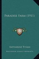 Paradise Farm (1911) di Katharine Tynan edito da Kessinger Publishing
