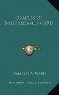 Oracles of Nostradamus (1891) di Charles A. Ward edito da Kessinger Publishing