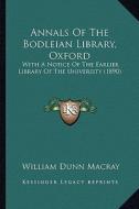 Annals of the Bodleian Library, Oxford: With a Notice of the Earlier Library of the University (1890) di William Dunn Macray edito da Kessinger Publishing