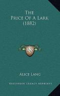 The Price of a Lark (1882) di Alice Lang edito da Kessinger Publishing