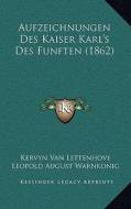 Aufzeichnungen Des Kaiser Karl's Des Funften (1862) edito da Kessinger Publishing