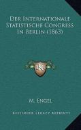 Der Internationale Statistische Congress in Berlin (1863) di M. Engel edito da Kessinger Publishing
