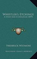 Whistler's Etchings: A Study and a Catalogue (1899) di Frederick Wedmore edito da Kessinger Publishing
