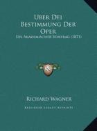 Uber Dei Bestimmung Der Oper: Ein Akademischer Vortrag (1871) di Richard Wagner edito da Kessinger Publishing
