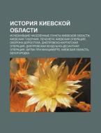 Istoriya Kievskoi Oblasti: Ischeznuvshi di Istochnik Wikipedia edito da Books LLC, Wiki Series