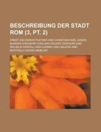 Beschreibung Der Stadt Rom (3, Pt. 2) di Barthold Georg Niebuhr, Ernst Zacharias Platner edito da General Books Llc