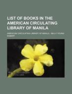 List of Books in the American Circulating Library of Manila di American Circulating Manila edito da Rarebooksclub.com