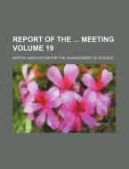 Report of the Meeting Volume 19 di British Association for Science edito da Rarebooksclub.com