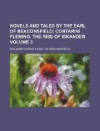 Novels and Tales by the Earl of Beaconsfield; Contarini Fleming. the Rise of Iskander Volume 3 di Benjamin Disraeli edito da Rarebooksclub.com