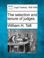 The Selection And Tenure Of Judges. di William H. Taft edito da Gale Ecco, Making of Modern Law