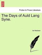 The Days of Auld Lang Syne. di Ian Maclaren edito da British Library, Historical Print Editions