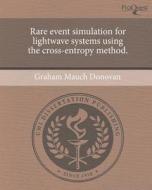 Rare Event Simulation for LightWave Systems Using the Cross-Entropy Method. di Graham Mauch Donovan edito da Proquest, Umi Dissertation Publishing
