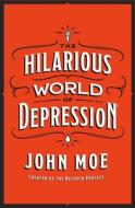 The Hilarious World of Depression di John Moe edito da ST MARTINS PR