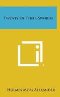 Twenty of Their Swords di Holmes Moss Alexander edito da Literary Licensing, LLC