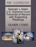 Saenger V. Adam U.s. Supreme Court Transcript Of Record With Supporting Pleadings di Oliver J Todd edito da Gale, U.s. Supreme Court Records