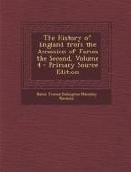 History of England from the Accession of James the Second, Volume 4 di Baron Thomas Babington Macaula Macaulay edito da Nabu Press