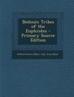 Bedouin Tribes of the Euphrates di Wilfrid Scawen Blunt, Lady Anne Blunt edito da Nabu Press