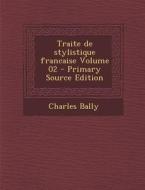 Traite de Stylistique Francaise Volume 02 di Charles Bally edito da Nabu Press