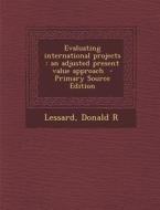 Evaluating International Projects: An Adjusted Present Value Approach - Primary Source Edition di Lessard Donald R edito da Nabu Press