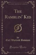 The Ramblin' Kid (classic Reprint) di Earl Wayland Bowman edito da Forgotten Books