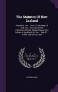 The Statutes Of New Zealand di New Zealand edito da Palala Press