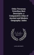 Orbis Terrarum Veteribus Noti Descriptio. A Comparative Atlas Of Ancient And Modern Geography. Index di Aaron Arrowsmith edito da Palala Press