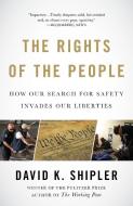 The Rights of the People: How Our Search for Safety Invades Our Liberties di David K. Shipler edito da VINTAGE