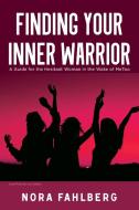 Finding Your Inner Warrior: A Guide for the Hesitant Woman in the Wake of Metoo di Nora Fahlberg edito da ELM HILL BOOKS