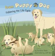 From Puppy to Dog: Following the Life Cycle di Suzanne Buckingham Slade edito da PICTURE WINDOW BOOKS