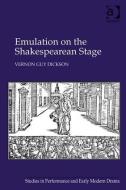 Emulation on the Shakespearean Stage di Vernon Guy Dickson edito da Taylor & Francis Ltd