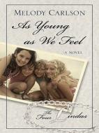 As Young as We Feel di Melody Carlson edito da Thorndike Press