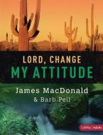 Lord Change My Attitude Member Book di JAMES MACDONALD edito da Trust Media Oto