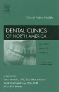 Dental Public Health, An Issue Of Dental Clinics di Oscar Arevalo, Amit Chattopadhyay edito da Elsevier - Health Sciences Division
