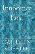Innocence Lost di Kathleen Stiehler edito da Booksurge Publishing