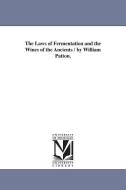 The Laws of Fermentation and the Wines of the Ancients / By William Patton. di William Patton edito da UNIV OF MICHIGAN PR
