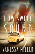 How Sweet the Sound di Vanessa Miller edito da Abingdon Press