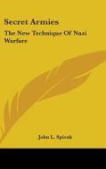 Secret Armies: The New Technique of Nazi Warfare di John L. Spivak edito da Kessinger Publishing