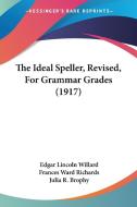 The Ideal Speller, Revised, for Grammar Grades (1917) di Edgar Lincoln Willard, Frances Ward Richards, Julia R. Brophy edito da Kessinger Publishing