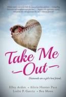 Take Me Out di Elley Arden, Alicia Hunter Pace edito da Adams Media Corporation