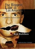 The Biggest Liar in Los Angeles di Ken Kuhlken edito da Blackstone Audiobooks