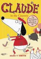 Claude in the Country di Alex T. Smith edito da Hachette Children's Group
