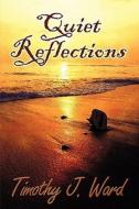 Quiet Reflections di Timothy J Ward edito da America Star Books