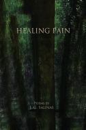 Healing Pain di J. G. Salinas edito da Xlibris