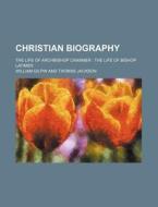 Christian Biography di William Gilpin edito da General Books Llc