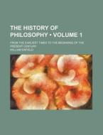 The History Of Philosophy (volume 1); From The Earliest Times To The Beginning Of The Present Century di William Enfield edito da General Books Llc