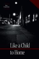 Like a Child to Home di Bill Engleson edito da FriesenPress