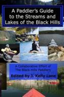 A Paddler's Guide to the Streams and Lakes of the Black Hills di J. Kelly Lane edito da Createspace