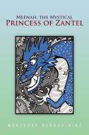 Meenah, the Mystical Princess of Zantel di Mercedes Burgos-Diaz edito da iUniverse