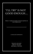 I'll Try Is Not Good Enough ...: What It Takes to Make Change Happen in the Workplace! di Philip B. Nelson Kirk edito da AUTHORHOUSE